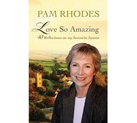 Love So Amazing: 40 reflections on my favourite hymns
