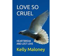LOVE SO CRUEL: HEARTBREAK AND LOST LOVE