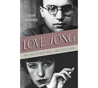 Love Song: The Lives of Kurt Weill and Lotte Lenya