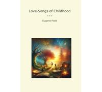 Love-Songs of Childhood (Classic Books)
