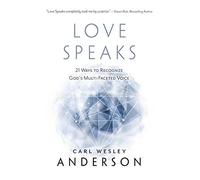 Love Speaks: 21 Ways to Recognize God's Multi-Faceted Voice: Volume 1