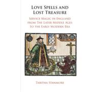 Love Spells and Lost Treasure : Service Magic in England from the Later Middle Ages to the Early Modern Era