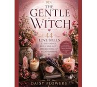 LOVE SPELLS: Gentle Spells from a White Witch. Witchcraft Love Spells. Self Love & Healing
