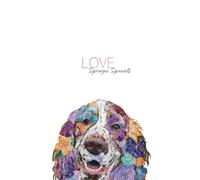 LOVE Springer Spaniel. Floral Design Springer Spaniel Notebook/Journal: The ideal Springer Spaniel gift for any owner or lover of the breed. Springer Spaniel drawn by hand.