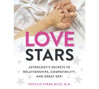Love Stars: Astrology's Secrets to Relationships, Compatibility, and Great Sex!