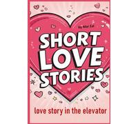 Love Story in the Elevator: A Steamy Second Chance Romance Full of Drama, Passion, and Unexpected Desire (Enemies to Lovers Romantic Comedy) (short love stories for adults)