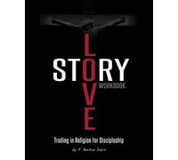 Love Story Workbook: Trading in Religion for Discipleship