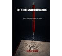 LOVE STRIKES WITHOUT WARNING: A Novel of Memory, Betrayal, and Healing