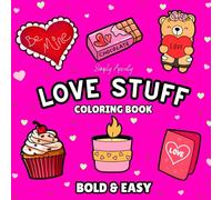 LOVE STUFF COLORING BOOK: Bold & Easy Coloring For Adults or Kids, Perfect Gift For Anniversary, Birthday or Valentines
