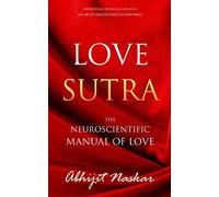 Love Sutra: The Neuroscientific Manual of Love