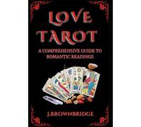 Love Tarot: A Comprehensive Guide To Romantic Readings