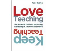 Love Teaching, Keep Teaching: The essential guide to improving wellbeing at all levels in schools
