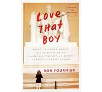 Love That Boy: What Two Presidents, Eight Road Trips, And My Son Taught Me About A Parent's Expectations