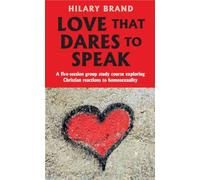 Love that Dares to Speak: A five-session group study course exploring Christian reactions to homosexuality