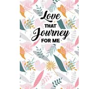 Love that Journey for Me Notebook - Funny Journal: 6 x 9 inches (15,24 x 22,86 cm) - | 120 Lined Pages