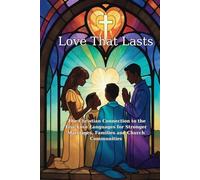 Love That Lasts: The Christian Connection to the Five Love Languages for Stronger Marriages, Families, and Church Communities