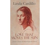 Love That Moves the Sun: Vittoria Colonna and Michelangelo Buonarroti