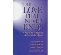 Love That Never Ends: Key to the Catechism of the Catholic Church