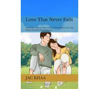 Love That Never Fails: How to Recognize True Love, Let Go of False Love, and Build a Relationship That Lasts
