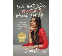 Love That Was Meant For Me: Transform your patterns, transform your LOVE