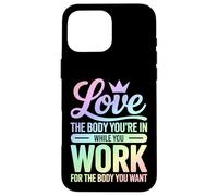 Love The Body You're In Fitness Motivation Case for iPhone 16 Pro Max