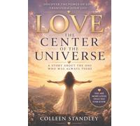 Love: The Center of the Universe: A story about the One Who Was Always There