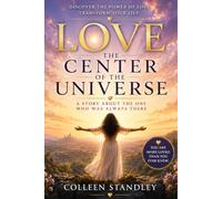 Love: The Center of the Universe.: A Story About the One Who Was Always There