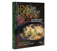Love the Foods That Love You Back: Clean, Healthy, Vegan Recipes for Everyone