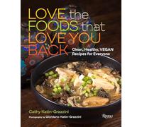 Love the Foods That Love You Back: Clean, Healthy, Vegan Recipes for Everyone