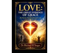 LOVE: THE GREAT EVIDENCE OF GRACE: The Fruit of a Heart Transformed by God