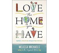 Love the Home You Have: Simple Ways toEmbrace You