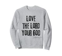Love the Lord your God Deuteronomy 6:5 Bible Faith Sweatshirt