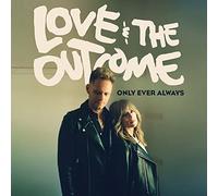 Love & The Outcome - Only Ever Always
