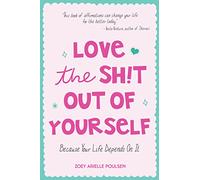 Love the Sh!t Out of Yourself: Because Your Life Depends On It (Wellbeing gift for women)