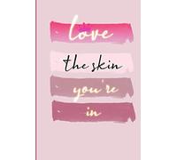 Love the skin you're in : Cute Skincare ,Beauty Journal Notebook / 6" X 9" 120 pages: Love the skin you're in : Cute Skincare ,Beauty Journal Notebook / 6" X 9" 120 pages