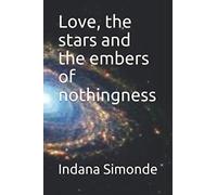 Love, the stars and the embers of nothingness