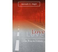 Love: The Way to Victory: Written by Kenneth E. Hagin, 1994 Edition, Publisher: Faith Library Publications [Paperback]