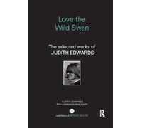 Love the Wild Swan: The selected works of Judith Edwards (World Library of Mental Health)