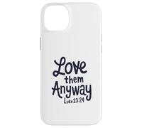 Love them anyway Case for iPhone 14 Plus