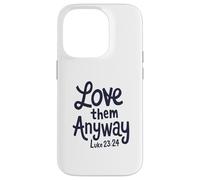 Love them anyway Case for iPhone 14 Pro