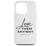 Love Them Anyway Luke 23:34 Forgiveness Faith Scrpture God Case for iPhone 13 Pro