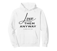 Love Them Anyway Luke 23:34 Forgiveness Faith Scrpture God Pullover Hoodie
