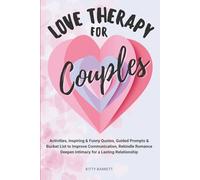 Love Therapy for Couples: Activities, Affirmations, Guided Prompts & Bucket List to Improve Communication, Rekindle Romance and Deepen Intimacy for a Lasting Relationship (Love & Relationships Series)