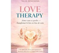 Love Therapy: Un guide profondement feel good, realiste et transformateur, pour faire de l'amour un lieu de soin et non de survie.