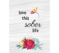 Love This Sober Life: Dot Grid Notebook to Record Sobriety Journey for Alcoholics or Addicts with Word Prompts