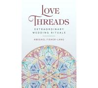 Love Threads: Extraordinary Wedding Rituals