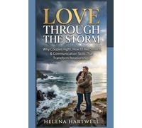 Love Through The Storm: Why Couples Fight, How to Reconnect, & Communication Skills That Transform Relationships