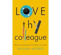 Love thy Colleague: Being Authentically Christian at Work