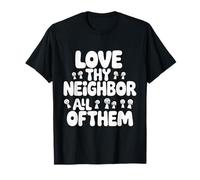 Love Thy Neighbor All of Them Community Values T-Shirt