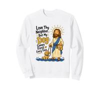 Love Thy Neighbor But My Dog Comes First Every Time Funny Sweatshirt